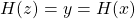 {H}(z)=y={H}(x)